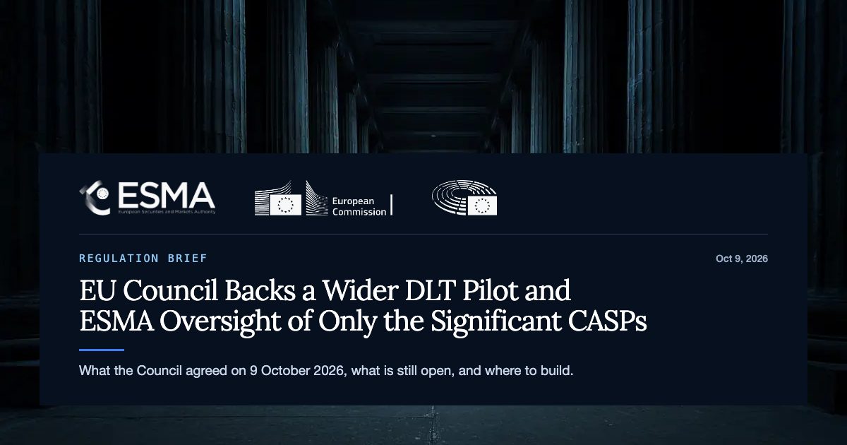 EU Council Backs a Wider DLT Pilot and ESMA Oversight of Only the Significant CASPs: What 9 October Means for Tokenized Securities