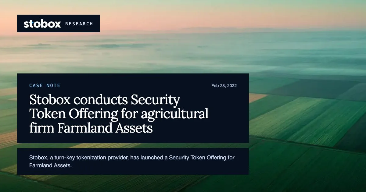 Stobox conducts Security Token Offering for agricultural firm Farmland Assets.